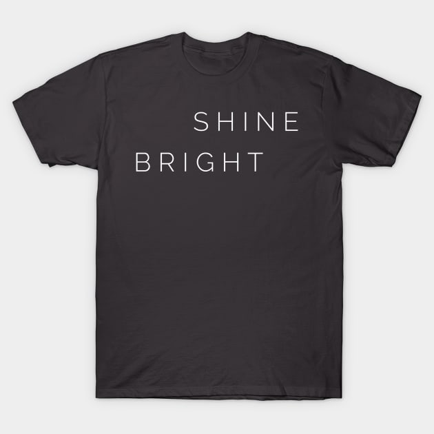 Shine Bright T-Shirt by GrayDaiser